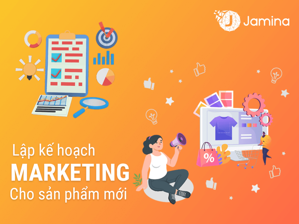 Lập kế hoạch marketing cho sản phẩm mới dưới góc nhìn thực thi Jamina