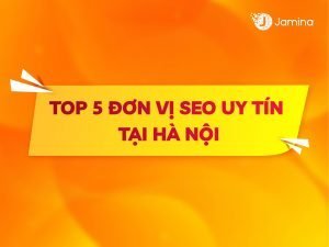Top 5 đơn vị SEO uy tín