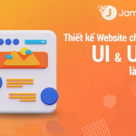 Thiết kế Website chuẩn UX, UI - Bí quyết thành công cho doanh nghiệp Thiết kế Website chuẩn UX, UI là gì?