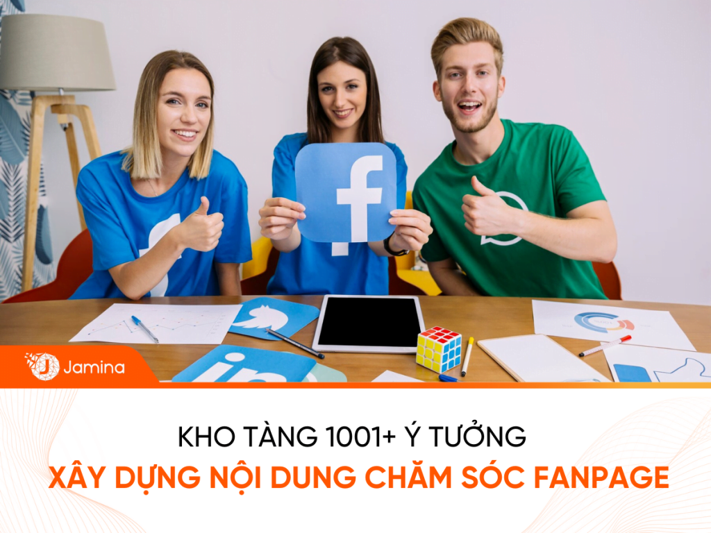 Kho tàng 1001+ ý tưởng xây dựng nội dung chăm sóc Fanpage