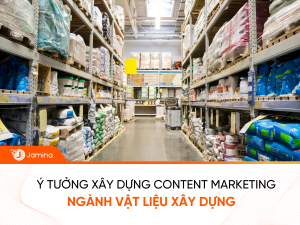 Tuyển chọn ý tưởng hay xây dựng content marketing ngành xây dựng